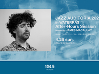 【Event】JAZZ AUDITORIA 2026 in WATERRAS After-Hours Session Hosted by JAMES MACAULAY (4/26)